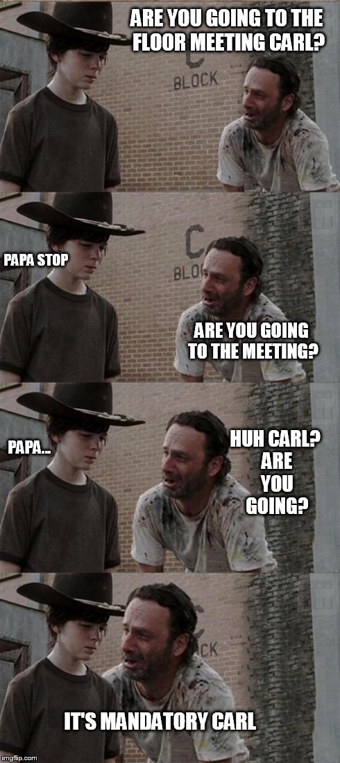 Rick and Carl Long Meme | ARE YOU GOING TO THE FLOOR MEETING CARL? PAPA STOP ARE YOU GOING TO THE MEETING? HUH CARL? ARE YOU GOING? PAPA... IT'S MANDATORY CARL | image tagged in memes,rick and carl long | made w/ Imgflip meme maker