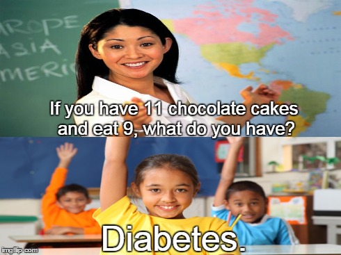 Kids in class | If you have 11 chocolate cakes and eat 9, what do you have? Diabetes. | made w/ Imgflip meme maker