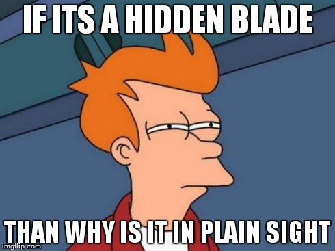 Futurama Fry | IF ITS A HIDDEN BLADE THAN WHY IS IT IN PLAIN SIGHT | image tagged in memes,futurama fry | made w/ Imgflip meme maker