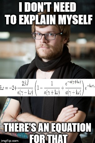 The Hipster Equation(it's really a real thing) | I DON'T NEED TO EXPLAIN MYSELF THERE'S AN EQUATION FOR THAT | image tagged in memes,hipster barista,hipster equation | made w/ Imgflip meme maker