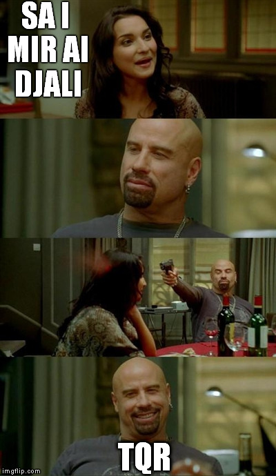 Kur je ntavolin me nje goc  | SA I MIR AI DJALI TQR | image tagged in shqipmemes | made w/ Imgflip meme maker