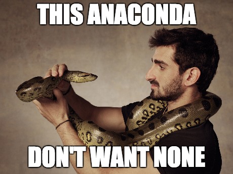 THIS ANACONDA DON'T WANT NONE | made w/ Imgflip meme maker