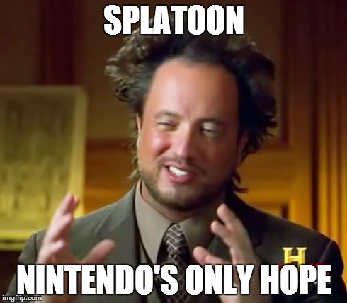 Ancient Aliens Meme | SPLATOON NINTENDO'S ONLY HOPE | image tagged in memes,ancient aliens | made w/ Imgflip meme maker