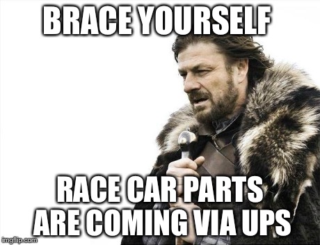Brace Yourselves X is Coming Meme | BRACE YOURSELF RACE CAR PARTS ARE COMING VIA UPS | image tagged in memes,brace yourselves x is coming | made w/ Imgflip meme maker