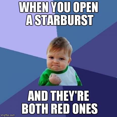 (Star)Bursting with joy | WHEN YOU OPEN A STARBURST AND THEY'RE BOTH RED ONES | image tagged in memes,success kid,starburst,red,lucky | made w/ Imgflip meme maker