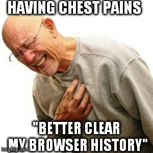 I should make a meme first... | HAVING CHEST PAINS "BETTER CLEAR MY BROWSER HISTORY" | image tagged in memes,right in the childhood | made w/ Imgflip meme maker