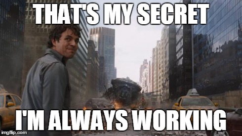That's my secret | THAT'S MY SECRET I'M ALWAYS WORKING | image tagged in that's my secret,AdviceAnimals | made w/ Imgflip meme maker