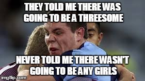 THEY TOLD ME THERE WAS GOING TO BE A THREESOME NEVER TOLD ME THERE WASN'T GOING TO BE ANY GIRLS | image tagged in soccer,face | made w/ Imgflip meme maker