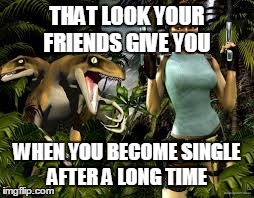 THAT LOOK YOUR FRIENDS GIVE YOU WHEN YOU BECOME SINGLE AFTER A LONG TIME | image tagged in dinosaur,single,girl | made w/ Imgflip meme maker