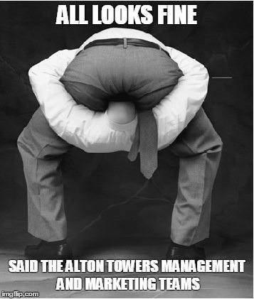 ALL LOOKS FINE SAID THE ALTON TOWERS MANAGEMENT AND MARKETING TEAMS | made w/ Imgflip meme maker