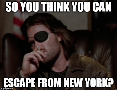 SO YOU THINK YOU CAN ESCAPE FROM NEW YORK? | image tagged in snake | made w/ Imgflip meme maker