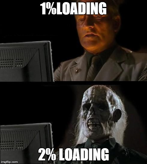 I'll Just Wait Here | 1%LOADING 2% LOADING | image tagged in memes,ill just wait here | made w/ Imgflip meme maker