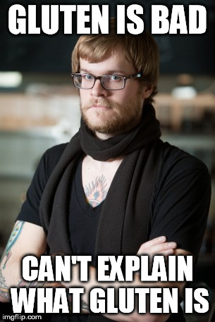 Hipster Barista Meme | GLUTEN IS BAD CAN'T EXPLAIN WHAT GLUTEN IS | image tagged in memes,hipster barista,hipster,gluten | made w/ Imgflip meme maker