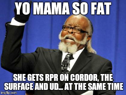 Too Damn High Meme | YO MAMA SO FAT SHE GETS RPR ON CORDOR, THE SURFACE AND UD... AT THE SAME TIME | image tagged in memes,too damn high | made w/ Imgflip meme maker