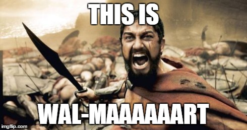 Sparta Leonidas | THIS IS WAL-MAAAAAART | image tagged in memes,sparta leonidas | made w/ Imgflip meme maker