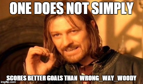 One Does Not Simply Meme | ONE DOES NOT SIMPLY SCORES BETTER GOALS THAN
 WRONG_WAY_WOODY | image tagged in memes,one does not simply | made w/ Imgflip meme maker