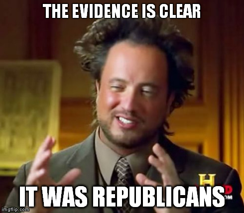 Ancient Aliens Meme | THE EVIDENCE IS CLEAR IT WAS REPUBLICANS | image tagged in memes,ancient aliens | made w/ Imgflip meme maker