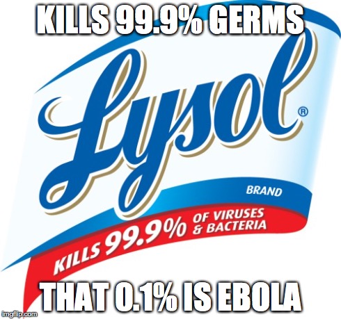 That 0.1% | KILLS 99.9% GERMS THAT 0.1% IS EBOLA | image tagged in ebola,lol,lolz,haha | made w/ Imgflip meme maker