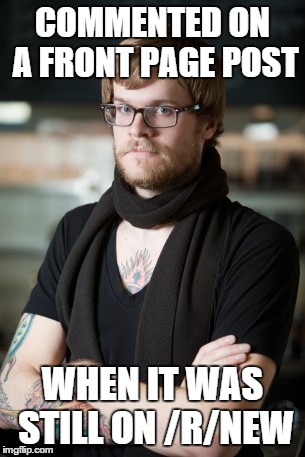 Hipster Barista | COMMENTED ON A FRONT PAGE POST WHEN IT WAS STILL ON /R/NEW | image tagged in memes,hipster barista,AdviceAnimals | made w/ Imgflip meme maker