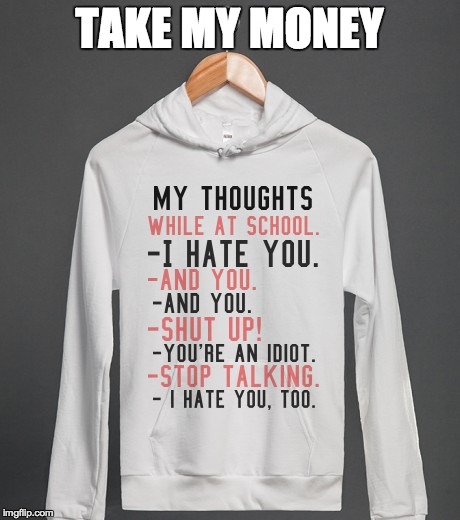 TAKE MY MONEY | image tagged in hoodie,shirt,lol,meme | made w/ Imgflip meme maker