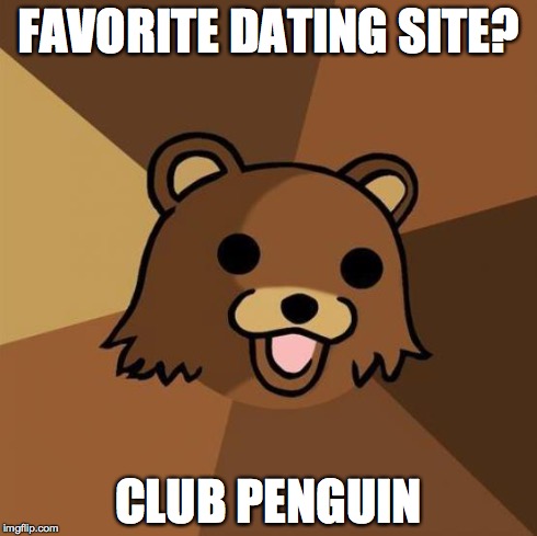 Pedobear Meme | FAVORITE DATING SITE? CLUB PENGUIN | image tagged in memes,pedobear | made w/ Imgflip meme maker