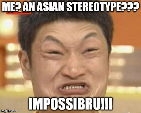 Impossibru Guy Original Meme | ME? AN ASIAN STEREOTYPE??? IMPOSSIBRU!!! | image tagged in memes,impossibru guy original | made w/ Imgflip meme maker