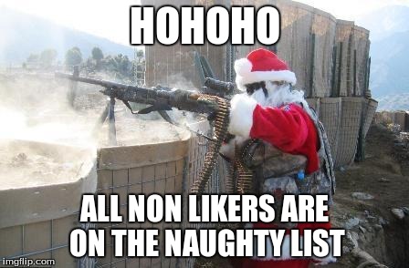 hohoho motherfucker | HOHOHO ALL NON LIKERS ARE ON THE NAUGHTY LIST | image tagged in hohoho motherfucker | made w/ Imgflip meme maker