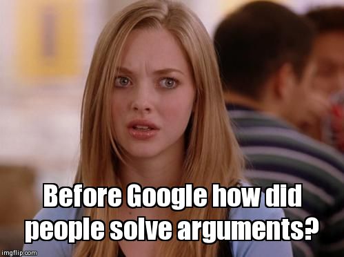 OMG Karen | Before Google how did people solve arguments? | image tagged in memes,omg karen | made w/ Imgflip meme maker