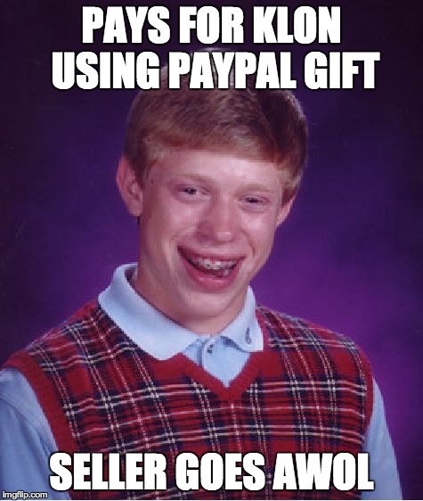 Bad Luck Brian Meme | PAYS FOR KLON USING PAYPAL GIFT SELLER GOES AWOL | image tagged in memes,bad luck brian | made w/ Imgflip meme maker