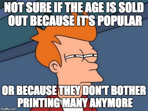 Futurama Fry Meme | NOT SURE IF THE AGE IS SOLD OUT BECAUSE IT'S POPULAR OR BECAUSE THEY DON'T BOTHER PRINTING MANY ANYMORE | image tagged in memes,futurama fry,melbourne | made w/ Imgflip meme maker