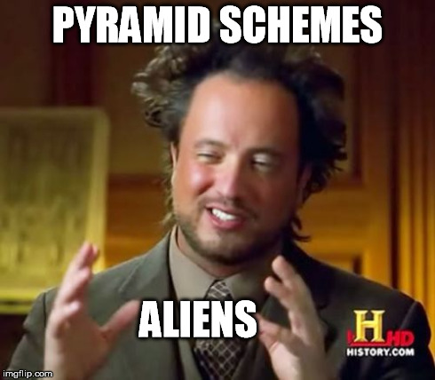 Ancient Aliens Meme | PYRAMID SCHEMES ALIENS | image tagged in memes,ancient aliens | made w/ Imgflip meme maker
