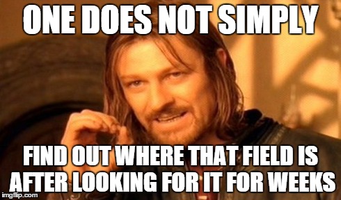 One Does Not Simply Meme | ONE DOES NOT SIMPLY FIND OUT WHERE THAT FIELD IS AFTER LOOKING FOR IT FOR WEEKS | image tagged in memes,one does not simply | made w/ Imgflip meme maker
