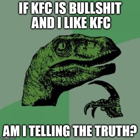 Philosoraptor Meme | IF KFC IS BULLSHIT AND I LIKE KFC AM I TELLING THE TRUTH? | image tagged in memes,philosoraptor | made w/ Imgflip meme maker