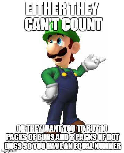 Logic Luigi | EITHER THEY CAN'T COUNT OR THEY WANT YOU TO BUY 10 PACKS OF BUNS AND 8 PACKS OF HOT DOGS SO YOU HAVE AN EQUAL NUMBER | image tagged in logic luigi | made w/ Imgflip meme maker