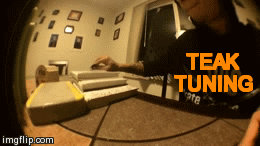 TEAK TUNING | image tagged in gifs | made w/ Imgflip video-to-gif maker