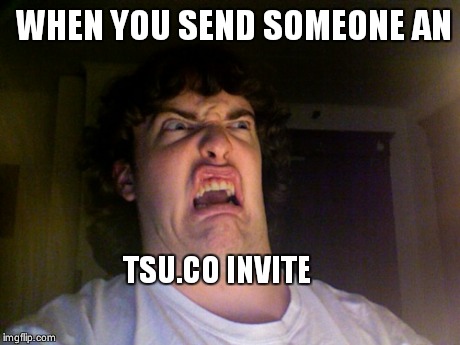 Oh No | WHEN YOU SEND SOMEONE AN TSU.CO INVITE | image tagged in memes,oh no | made w/ Imgflip meme maker