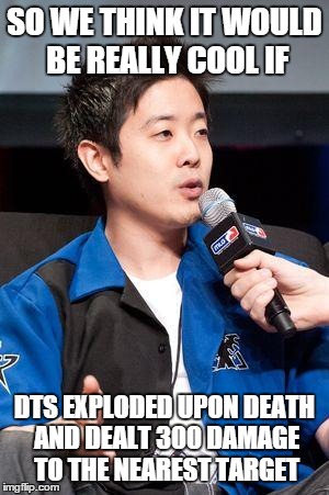 David Kim | SO WE THINK IT WOULD BE REALLY COOL IF DTS EXPLODED UPON DEATH AND DEALT 300 DAMAGE TO THE NEAREST TARGET | image tagged in david kim | made w/ Imgflip meme maker