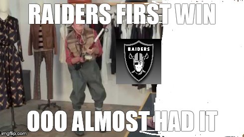 RAIDERS FIRST WIN OOO ALMOST HAD IT | made w/ Imgflip meme maker