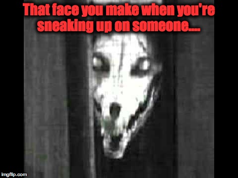 Scary Sneaker | That face you make when you're sneaking up on someone.... | image tagged in horror,stalking,memeamander | made w/ Imgflip meme maker