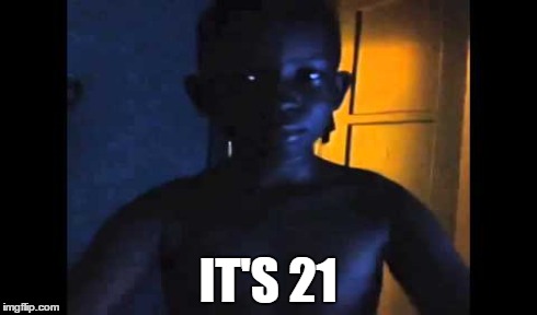 IT'S 21 | made w/ Imgflip meme maker