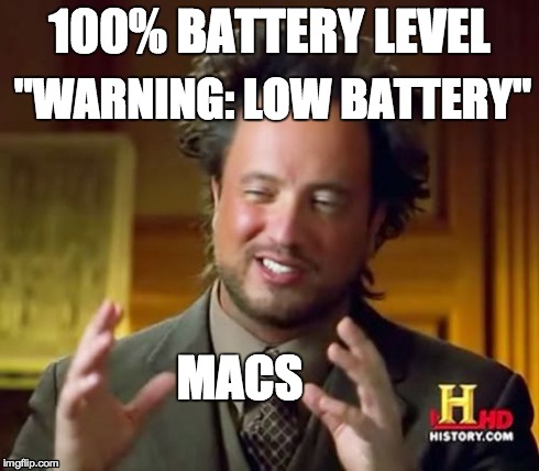 Ancient Aliens Meme | 100% BATTERY LEVEL "WARNING: LOW BATTERY" MACS | image tagged in memes,ancient aliens | made w/ Imgflip meme maker