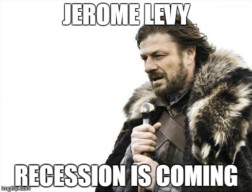Brace Yourselves X is Coming Meme | JEROME LEVY RECESSION IS COMING | image tagged in memes,brace yourselves x is coming | made w/ Imgflip meme maker