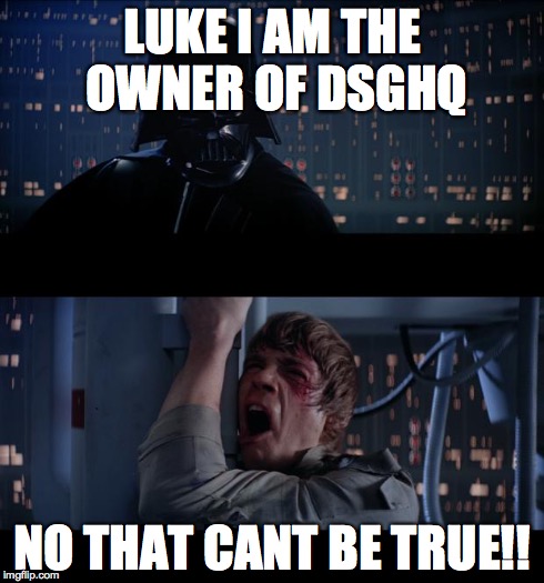 Star Wars No Meme | LUKE I AM THE OWNER OF DSGHQ NO THAT CANT BE TRUE!! | image tagged in memes,star wars no | made w/ Imgflip meme maker