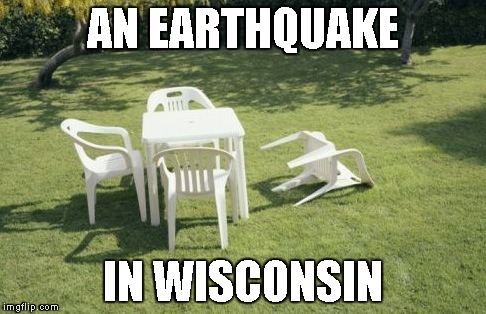 We Will Rebuild | AN EARTHQUAKE IN WISCONSIN | image tagged in memes,we will rebuild | made w/ Imgflip meme maker
