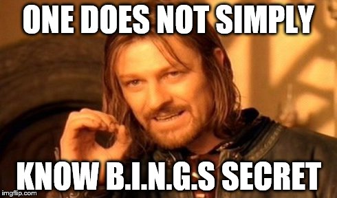 One Does Not Simply Meme | ONE DOES NOT SIMPLY KNOW B.I.N.G.S SECRET | image tagged in memes,one does not simply | made w/ Imgflip meme maker