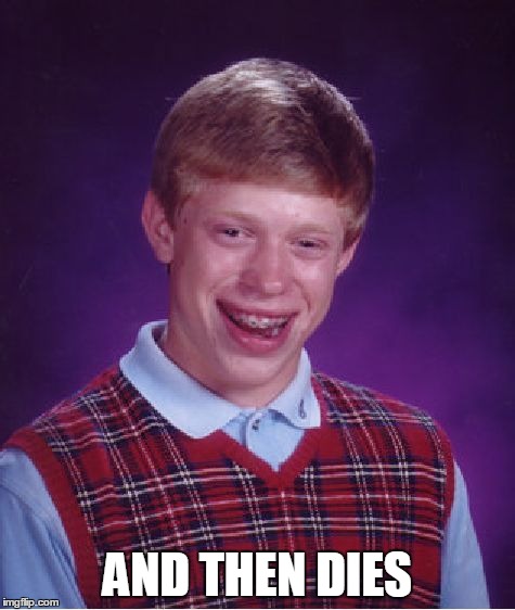 Bad Luck Brian Meme | AND THEN DIES | image tagged in memes,bad luck brian | made w/ Imgflip meme maker