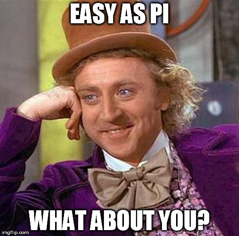Creepy Condescending Wonka Meme | EASY AS PI WHAT ABOUT YOU? | image tagged in memes,creepy condescending wonka | made w/ Imgflip meme maker
