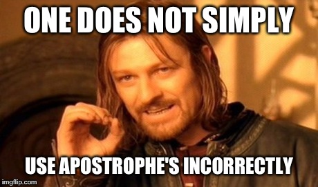 Did you see it? | ONE DOES NOT SIMPLY USE APOSTROPHE'S INCORRECTLY | image tagged in memes,one does not simply,grammar,funny | made w/ Imgflip meme maker