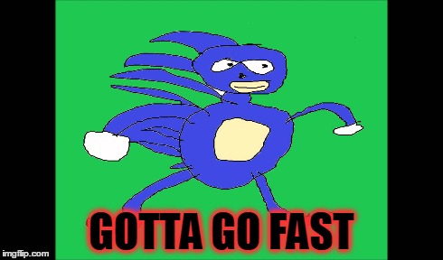 GOTTA GO FAST | made w/ Imgflip meme maker