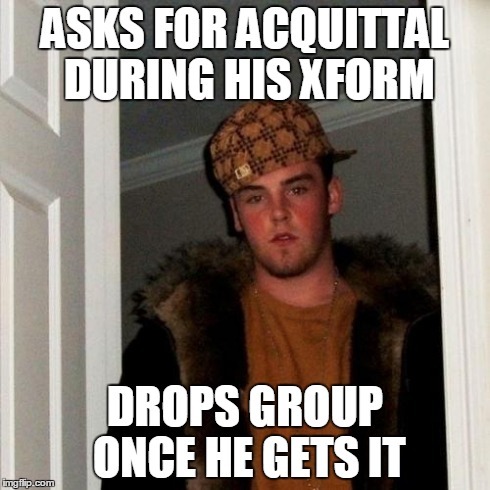 Scumbag Steve Meme | ASKS FOR ACQUITTAL DURING HIS XFORM DROPS GROUP ONCE HE GETS IT | image tagged in memes,scumbag steve | made w/ Imgflip meme maker